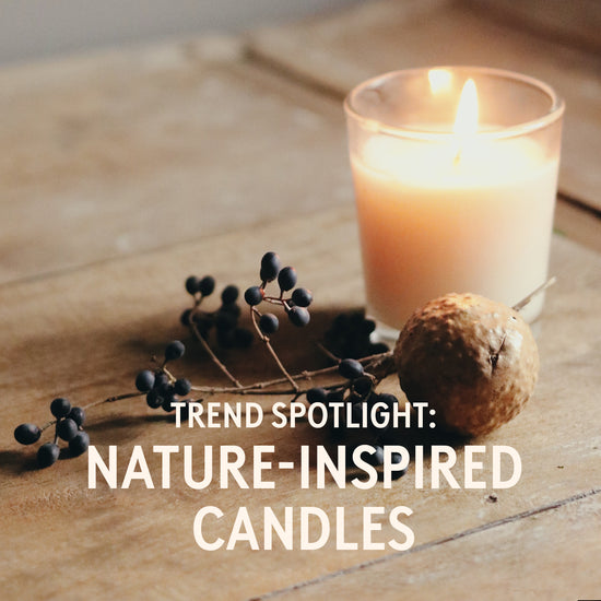 Trend Spotlight: Nature-Inspired Candles